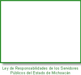 Ley de Responsabilidades de los Servidores 
Públicos del Estado de Michoacán